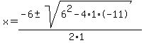 x+=+%28-6+%2B-+sqrt%28+6%5E2-4%2A1%2A-11+%29%29%2F%282%2A1%29+