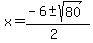 x+=+%28-6+%2B-+sqrt%28+80%29%29%2F%282%29+