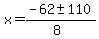 x = (-62 +- 110)/(8)