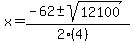 x = (-62 +- sqrt( 12100 ))/(2(4))