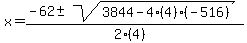 x = (-62 +- sqrt( 3844-4(4)(-516) ))/(2(4))