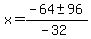 x+=+%28-64+%2B-+96%29%2F%28-32%29+