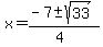 x+=+%28-7+%2B-+sqrt%28+33+%29%29%2F%284%29+