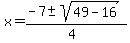 x+=+%28-7+%2B-+sqrt%28+49-16+%29%29%2F%284%29+
