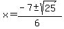 x = (-7 +- sqrt(25))/(6)