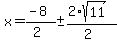 x+=+%28-8%29%2F%282%29+%2B-+%282%2Asqrt%2811%29%29%2F%282%29