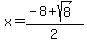 x+=+%28-8+%2B+sqrt%28+8+%29%29%2F2+