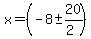 x+=+%28-8+%2B-+20%2F%282%29%29+
