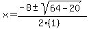 x+=+%28-8+%2B-+sqrt%28+64-20+%29%29%2F%282%281%29%29