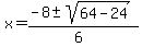 x+=+%28-8+%2B-+sqrt%28+64-24+%29%29%2F%286%29+