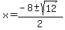 x+=+%28-8+%2B-+sqrt%2812%29%29+%2F+2