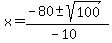 x+=+%28-80+%2B-+sqrt%28+100+%29%29%2F%28-10%29+