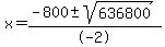 x+=+%28-800+%2B-+sqrt%28+636800+%29%29%2F-2%29+