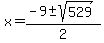 x = (-9 +- sqrt( 529 ))/2 