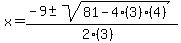 x = (-9 +- sqrt( 81-4(3)(4) ))/(2(3))