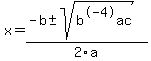 x = (-b+-sqrt(b^-4ac))/2a