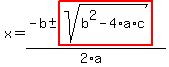 x+=+%28-b+%2B-+highlight%28sqrt%28+b%5E2-4%2Aa%2Ac+%29%29%29%2F%282%2Aa%29+