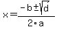 x = (-b +- sqrt( d ))/2a