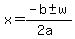 x = (-b +- w)/(2a)