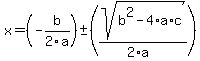 x+=+%28-b+%2F+2a%29%2B-+%28sqrt%28+b%5E2-4%2Aa%2Ac+%29%2F+%282%2Aa%29%29+