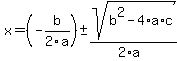 x+=+%28-b+%2F+2a%29+%2B-+sqrt%28+b%5E2-4%2Aa%2Ac+%29+%2F+%282%2Aa%29+