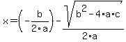 x+=+%28-b+%2F+2a%29+-+sqrt%28+b%5E2-4%2Aa%2Ac+%29+%2F+%282%2Aa%29+