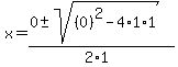 x+=+%280+%2B-+sqrt%28+%280%29%5E2-4%2A1%2A1+%29%29%2F%282%2A1%29