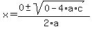x+=+%280+%2B-+sqrt%28+0-4%2Aa%2Ac+%29%29%2F%282%2Aa%29+