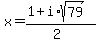 x = (1+i*sqrt(79))/(2)