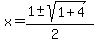 x+=+%281+%2B-+sqrt%28+1%2B4+%29%29%2F%282%29+