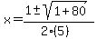 x = (1 +- sqrt( 1+80 ))/(2(5))