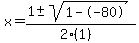 x = (1 +- sqrt( 1--80 ))/(2(1))