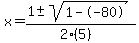 x = (1 +- sqrt( 1--80 ))/(2(5))