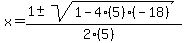 x+=+%281+%2B-+sqrt%28+1-4%285%29%28-18%29+%29%29%2F%282%285%29%29