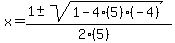 x = (1 +- sqrt( 1-4(5)(-4) ))/(2(5))
