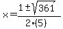 x+=+%281+%2B-+sqrt%28+361+%29%29%2F%282%285%29%29