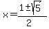 x+=+%281+%2B-+sqrt%285%29%29%2F%282%29+