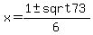 x+=+%281+%2B-+sqrt73%29%2F6+