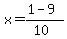 x = (1 - 9)/(10)