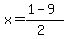 x = (1 - 9)/(2)
