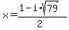 x = (1-i*sqrt(79))/(2)