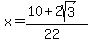x+=+%2810%2B2sqrt%283%29%29%2F%2822%29