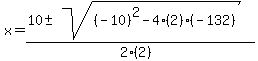 x+=+%2810+%2B-+sqrt%28+%28-10%29%5E2-4%282%29%28-132%29+%29%29%2F%282%282%29%29