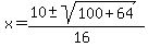x+=+%2810+%2B-+sqrt%28+100%2B64+%29%29%2F%2816%29+