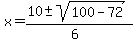 x+=+%2810+%2B-+sqrt%28+100+-+72+%29%29%2F%286%29+