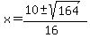 x+=+%2810+%2B-+sqrt%28+164+%29%29%2F%2816%29+