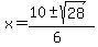 x+=+%2810+%2B-+sqrt%28+28+%29%29%2F%286%29+