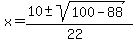x+=+%2810+%2B-+sqrt%28100+-+88%29%29%2F%2822%29