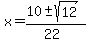 x+=+%2810+%2B-+sqrt%2812%29%29%2F%2822%29