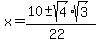 x+=+%2810+%2B-+sqrt%284%29sqrt%283%29%29%2F%2822%29